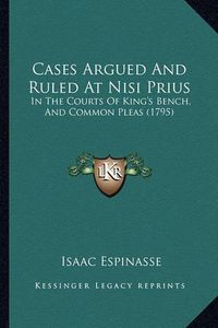 Cover image for Cases Argued and Ruled at Nisi Prius: In the Courts of King's Bench, and Common Pleas (1795)