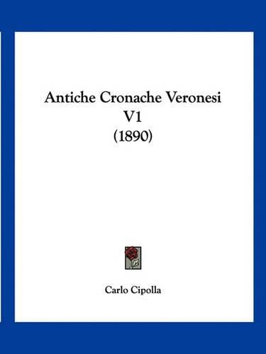 Cover image for Antiche Cronache Veronesi V1 (1890)