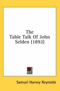 Cover image for The Table Talk of John Selden (1892)