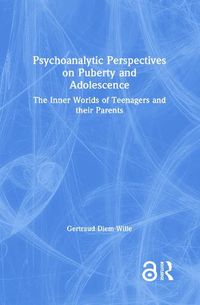 Cover image for Psychoanalytic Perspectives on Puberty and Adolescence: The Inner Worlds of Teenagers and their Parents