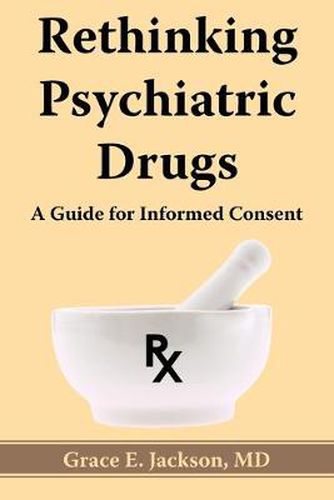 Cover image for Rethinking Psychiatric Drugs: A Guide for Informed Consent