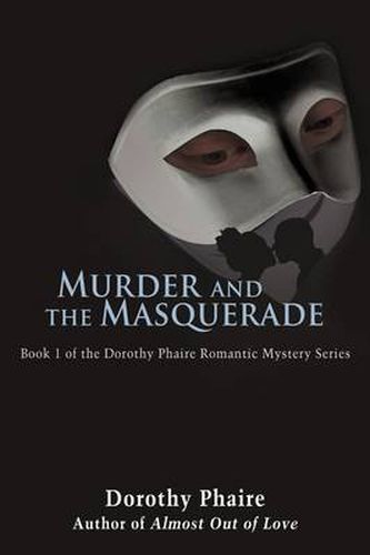 Cover image for Murder and the Masquerade: Book 1 of the Dorothy Phaire Romantic Mystery Series