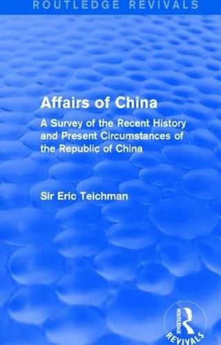 Cover image for Affairs of China: A Survey of the Recent History and Present Circumstances of the Republic of China