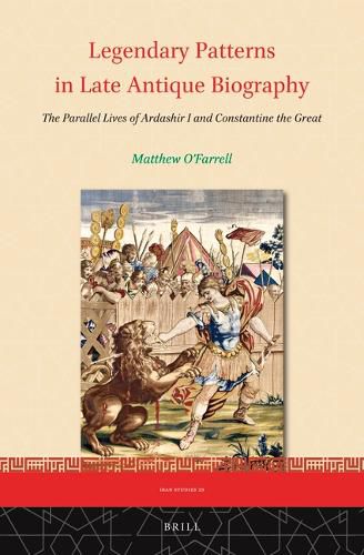 Cover image for Legendary Patterns in Late Antique Biography: The Parallel Lives of Ardashir I and Constantine the Great