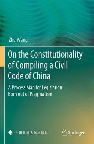 Cover image for On the Constitutionality of Compiling a Civil Code of China: A Process Map for Legislation Born out of Pragmatism