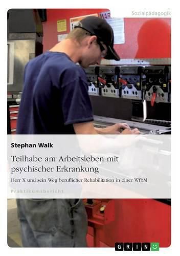 Cover image for Teilhabe am Arbeitsleben mit psychischer Erkrankung: Herr X und sein Weg beruflicher Rehabilitation in einer WfbM