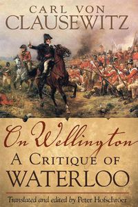 Cover image for On Wellington: A Critique of Waterloo