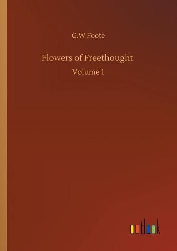 Cover image for Flowers of Freethought: Volume 1