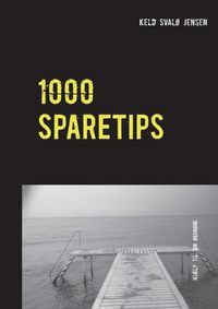 Cover image for 1000 Sparetips: Tusind tips og rad til dig, som vil spare penge i hverdagen.