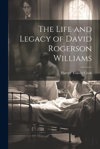 Cover image for The Life and Legacy of David Rogerson Williams