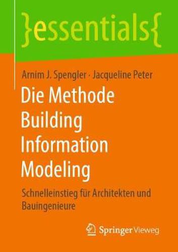 Die Methode Building Information Modeling: Schnelleinstieg fur Architekten und Bauingenieure