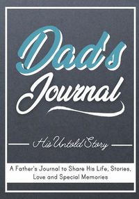 Cover image for Dad's Journal - His Untold Story: Stories, Memories and Moments of Dad's Life: A Guided Memory Journal 7 x 10 inch