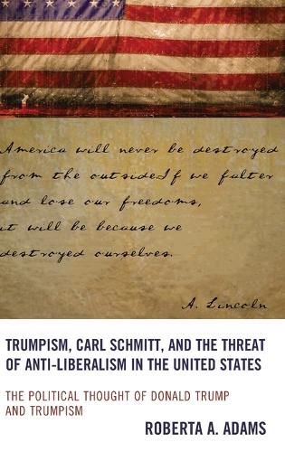 Cover image for Trumpism, Carl Schmitt, and the Threat of Anti-Liberalism in the United States