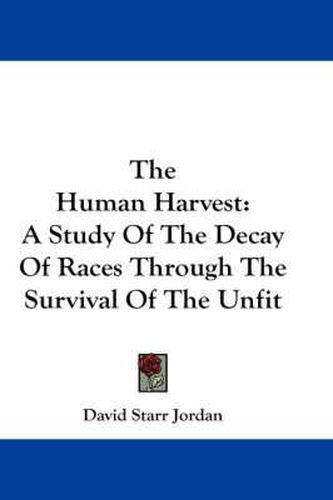 Cover image for The Human Harvest: A Study of the Decay of Races Through the Survival of the Unfit