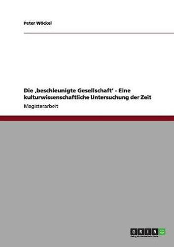 Cover image for Die 'beschleunigte Gesellschaft' - Eine kulturwissenschaftliche Untersuchung der Zeit