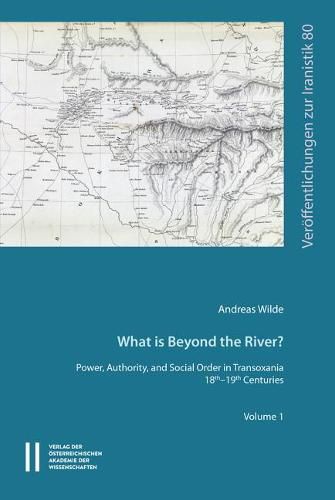 Cover image for What Is Beyond the River?: Power, Authority, and Social Order in Transoxiania 18th-19th Centuries