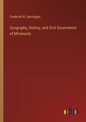 Cover image for Geography, History, and Civil Government of Minnesota