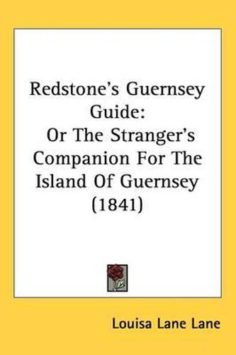 Cover image for Redstone's Guernsey Guide: Or The Stranger's Companion For The Island Of Guernsey (1841)