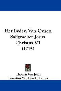 Cover image for Het Lyden Van Onsen Saligmaker Jesus-Christus V1 (1715)