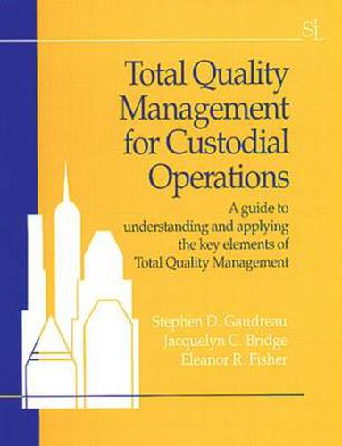 Cover image for Total Quality Management for Custodial Operations: A guide to understanding and applying the key elements of Total Quality Management