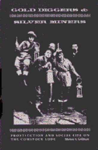 Cover image for Gold Diggers and Silver Miners: Prostitution and Social Life on the Comstock Lode