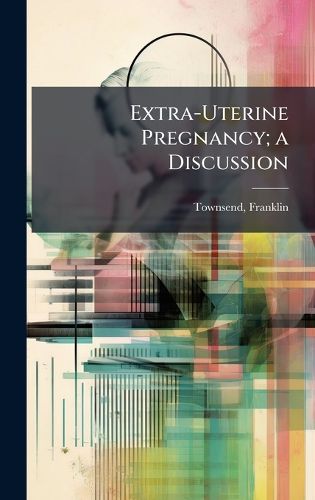Cover image for Extra-Uterine Pregnancy; a Discussion