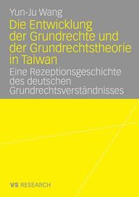 Cover image for Die Entwicklung der Grundrechte und der Grundrechtstheorie in Taiwan: Eine Rezeptionsgeschichte des deutschen Grundrechtsverstandnisses