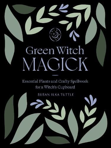 Cover image for Green Witch Magick: Essential Plants and Crafty Spellwork for a Witch's Cupboard