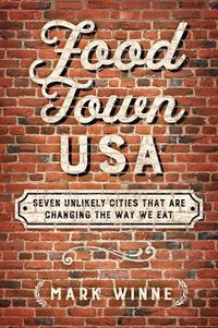 Cover image for Food Town, USA: Seven Unlikely Cities That Are Changing the Way We Eat