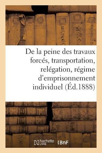 Cover image for Observations, Faits Et Avis A Recueillir Dans Le Personnel Sur La Peine Des Travaux Forces: La Transportation Et La Relegation, l'Application Du Regime d'Emprisonnement Individuel...