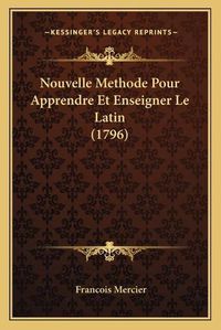 Cover image for Nouvelle Methode Pour Apprendre Et Enseigner Le Latin (1796)