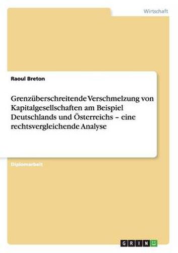 Cover image for Grenzuberschreitende Verschmelzung von Kapitalgesellschaften am Beispiel Deutschlands und OEsterreichs - eine rechtsvergleichende Analyse