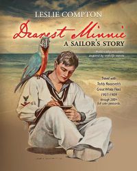 Cover image for Dearest Minnie, a sailor's story: Travel with Teddy Roosevelt's Great White Fleet 1907-1909