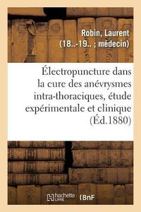 Cover image for de l'Electropuncture Dans La Cure Des Anevrysmes Intra-Thoraciques, Etude Experimentale Et Clinique