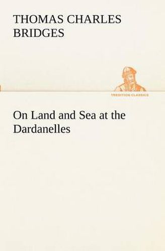 Cover image for On Land and Sea at the Dardanelles