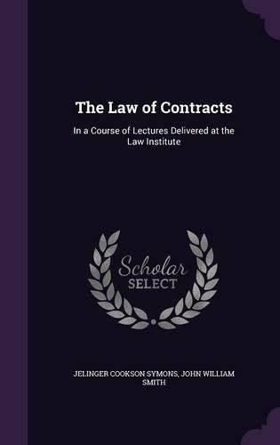 Cover image for The Law of Contracts: In a Course of Lectures Delivered at the Law Institute