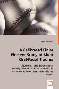 Cover image for A Calibrated Finite Element Study of Blunt Oral-Facial Trauma