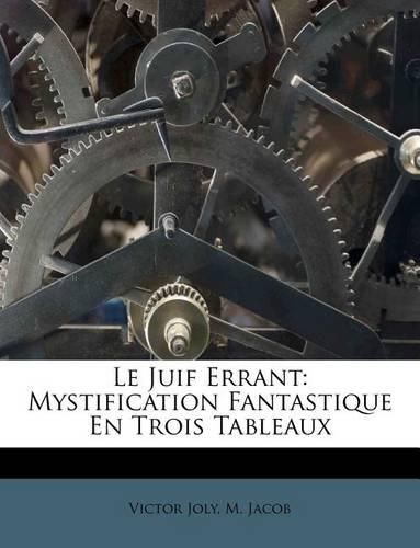 Cover image for Le Juif Errant: Mystification Fantastique En Trois Tableaux