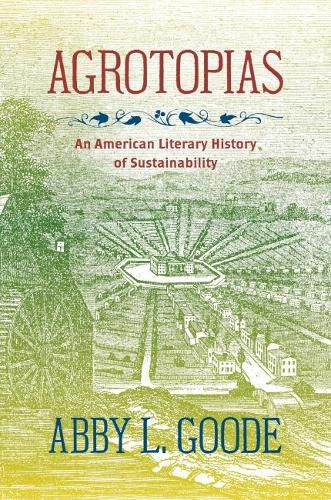 Cover image for Agrotopias: An American Literary History of Sustainability