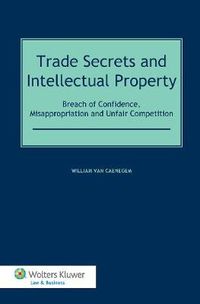 Cover image for Trade Secrets and Intellectual Property: Breach of Confidence, Misappropriation and Unfair Competition