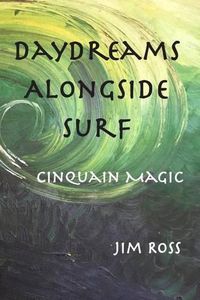 Cover image for Daydreams Alongside Surf: Cinquain Magic
