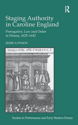 Cover image for Staging Authority in Caroline England: Prerogative, Law and Order in Drama, 1625-1642