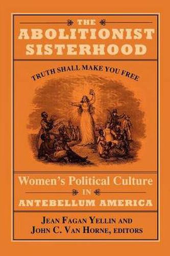 Cover image for The Abolitionist Sisterhood: Women's Political Culture in Antebellum America