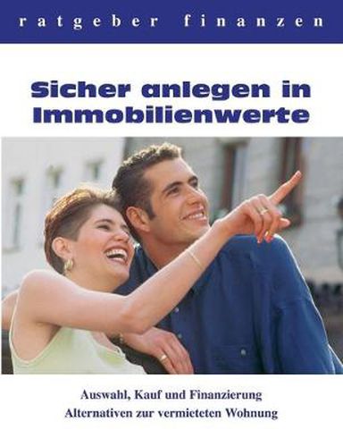 Cover image for Sicher anlegen in Immobilienwerte: Auswahl, Kauf und Finanzierung - Alternativen zur vermieteten Wohnung