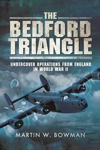 Cover image for The Bedford Triangle: Undercover Operations from England in World War II