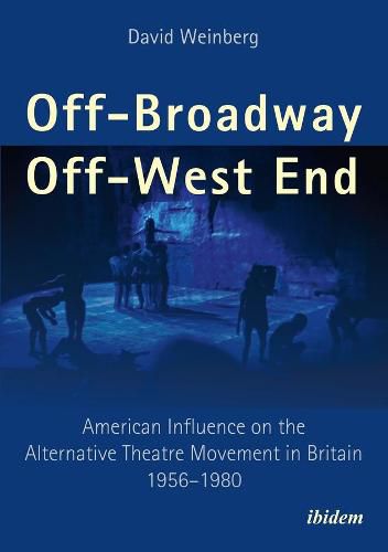 Cover image for Off-Broadway/Off-West End - American Influence on the Alternative Theatre Movement in Britain 1956-1980