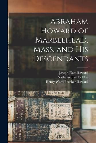 Cover image for Abraham Howard of Marblehead, Mass. and His Descendants