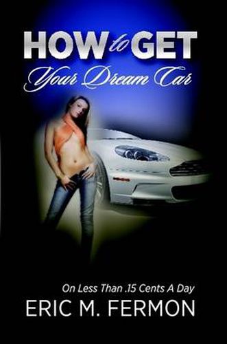 Cover image for How To Get Your Dream Car On Less Than .15 Cents A Day