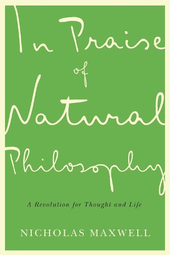 Cover image for In Praise of Natural Philosophy: A Revolution for Thought and Life