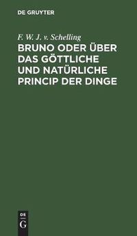 Cover image for Bruno oder uber das goettliche und naturliche Princip der Dinge